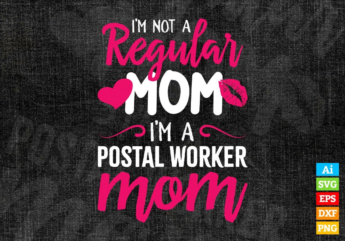 I'M A Not Regular Mom I'M A Postal Worker Mom Editable Vector T-shirt Designs Png Svg Files