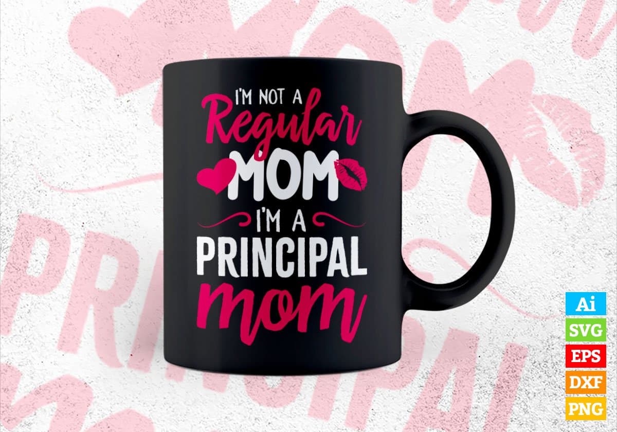 I'M A Not Regular Mom I'M A Principal Mom Editable Vector T-shirt Designs Png Svg Files