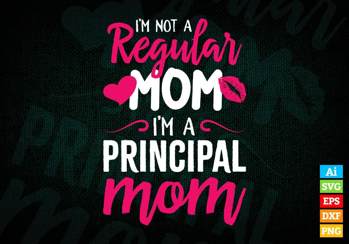 I'M A Not Regular Mom I'M A Principal Mom Editable Vector T-shirt Designs Png Svg Files