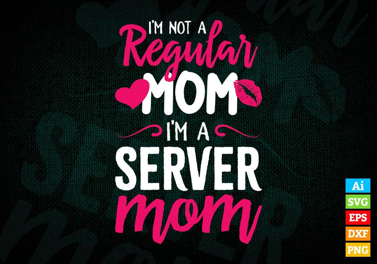 I'M A Not Regular Mom I'M A Server Mom Editable Vector T-shirt Designs Png Svg Files