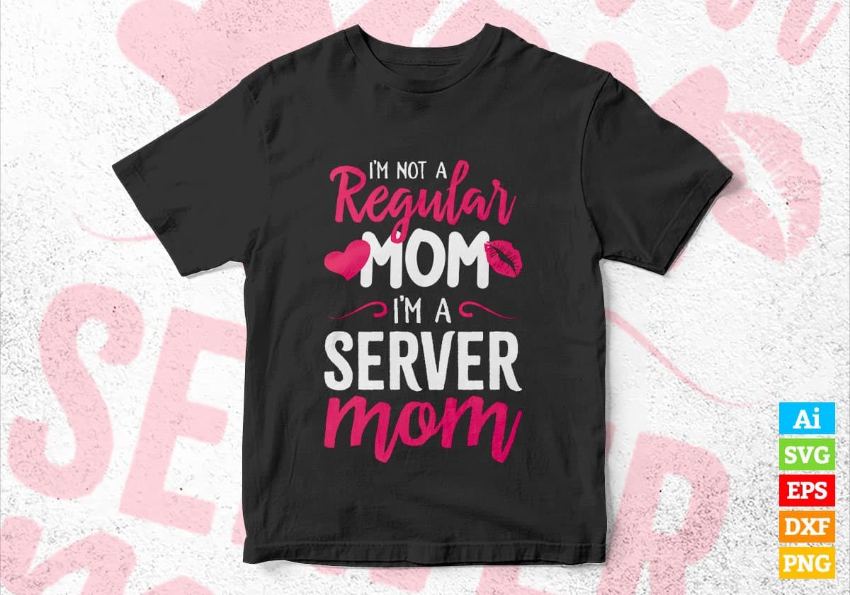 I'M A Not Regular Mom I'M A Server Mom Editable Vector T-shirt Designs Png Svg Files