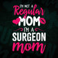 I'M A Not Regular Mom I'M A Surgeon Mom Editable Vector T-shirt Designs Png Svg Files