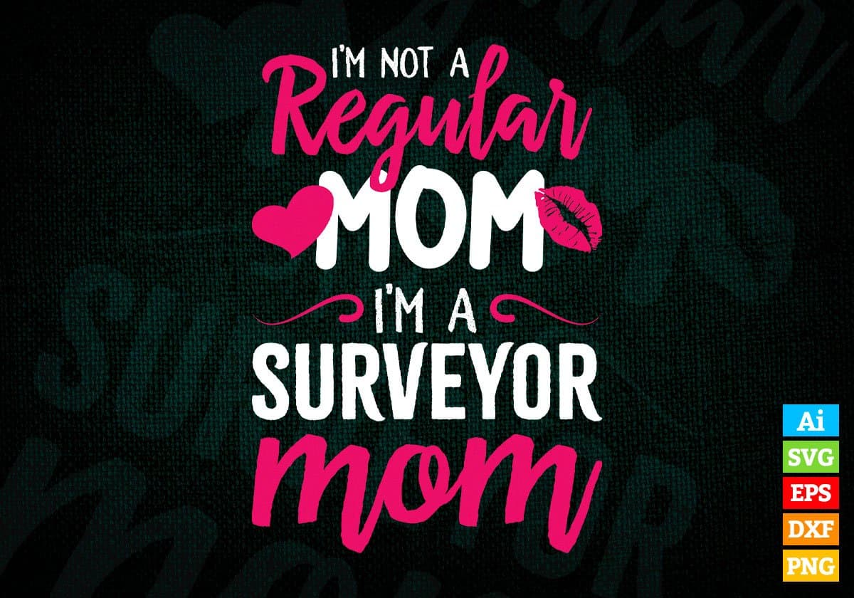 I'M A Not Regular Mom I'M A Surveyor Mom Editable Vector T-shirt Designs Png Svg Files