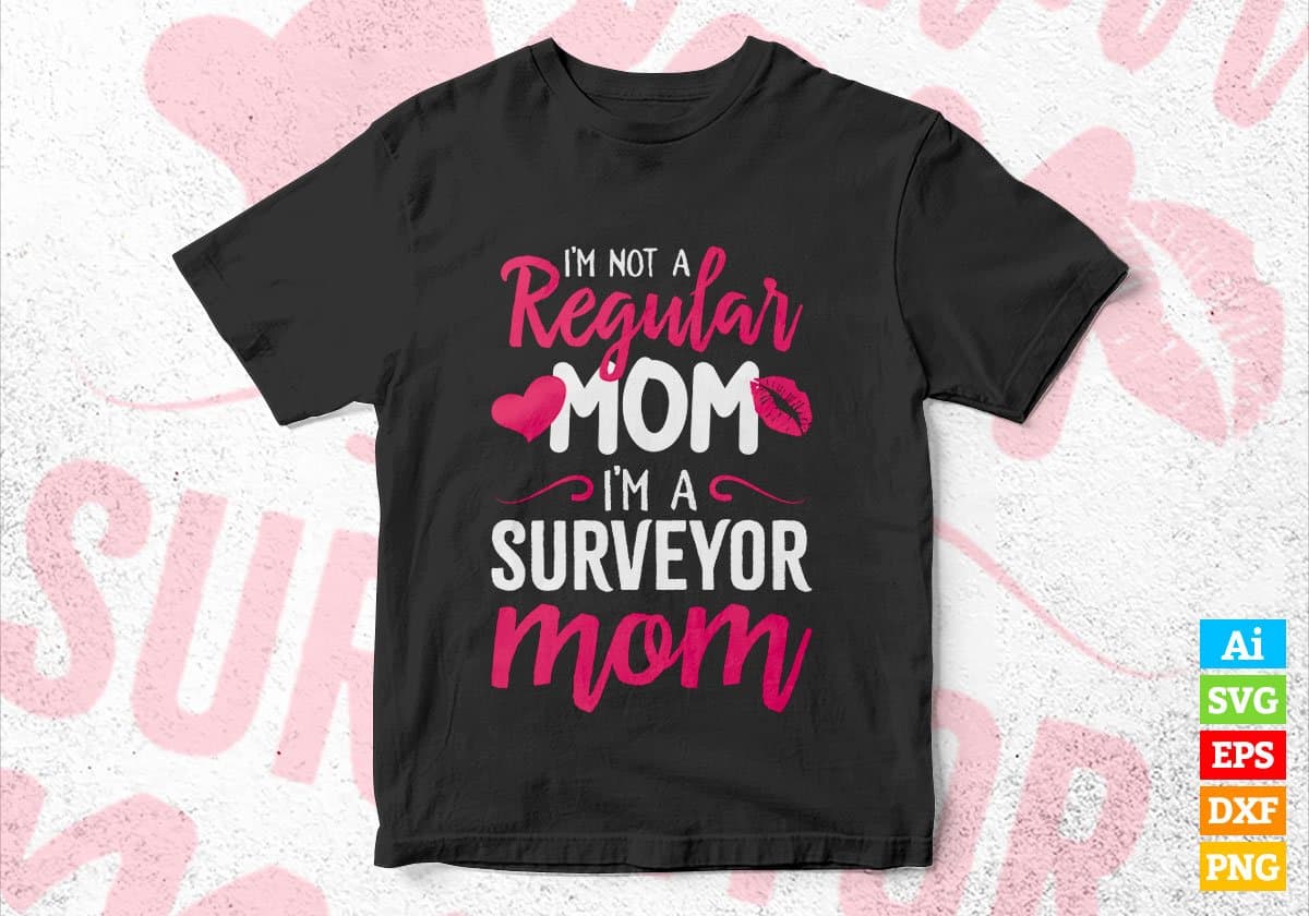 I'M A Not Regular Mom I'M A Surveyor Mom Editable Vector T-shirt Designs Png Svg Files