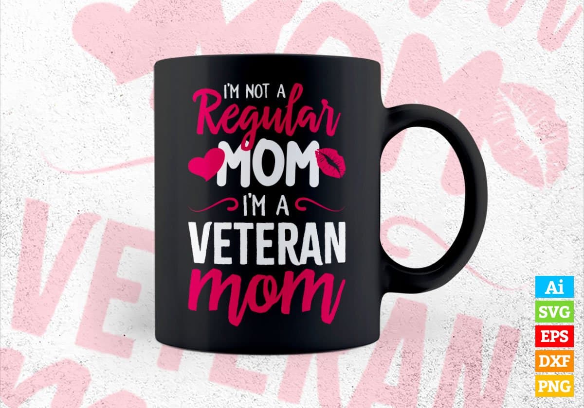 I'M A Not Regular Mom I'M A Veteran Mom Editable Vector T-shirt Designs Png Svg Files