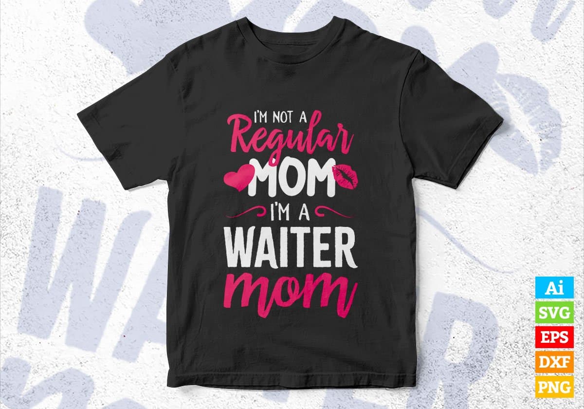 I'M A Not Regular Mom I'M A Waiter Mom Editable Vector T-shirt Designs Png Svg Files