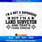 I'm A Not Superhero But I'm A Land Surveyor Editable T shirt Design In Ai Svg Cutting Printable Files