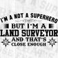 I'm A Not Superhero But I'm A Land Surveyor Editable T shirt Design In Ai Svg Cutting Printable Files