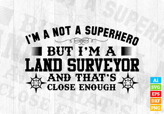 I'm A Not Superhero But I'm A Land Surveyor Editable T shirt Design In Ai Svg Cutting Printable Files