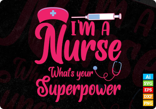 I’m A Nurse What’s Your Superpower Vector T shirt Design In Svg Png Cutting Printable Files