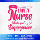 I’m A Nurse What’s Your Superpower Vector T shirt Design In Svg Png Cutting Printable Files