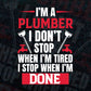 I'm a Plumber Don't Stop Cool Funny Plumbing Gift Vector T shirt Design in Ai Png Svg Files.
