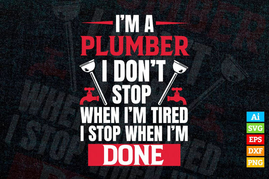 I'm a Plumber Don't Stop Cool Funny Plumbing Gift Vector T shirt Design in Ai Png Svg Files.