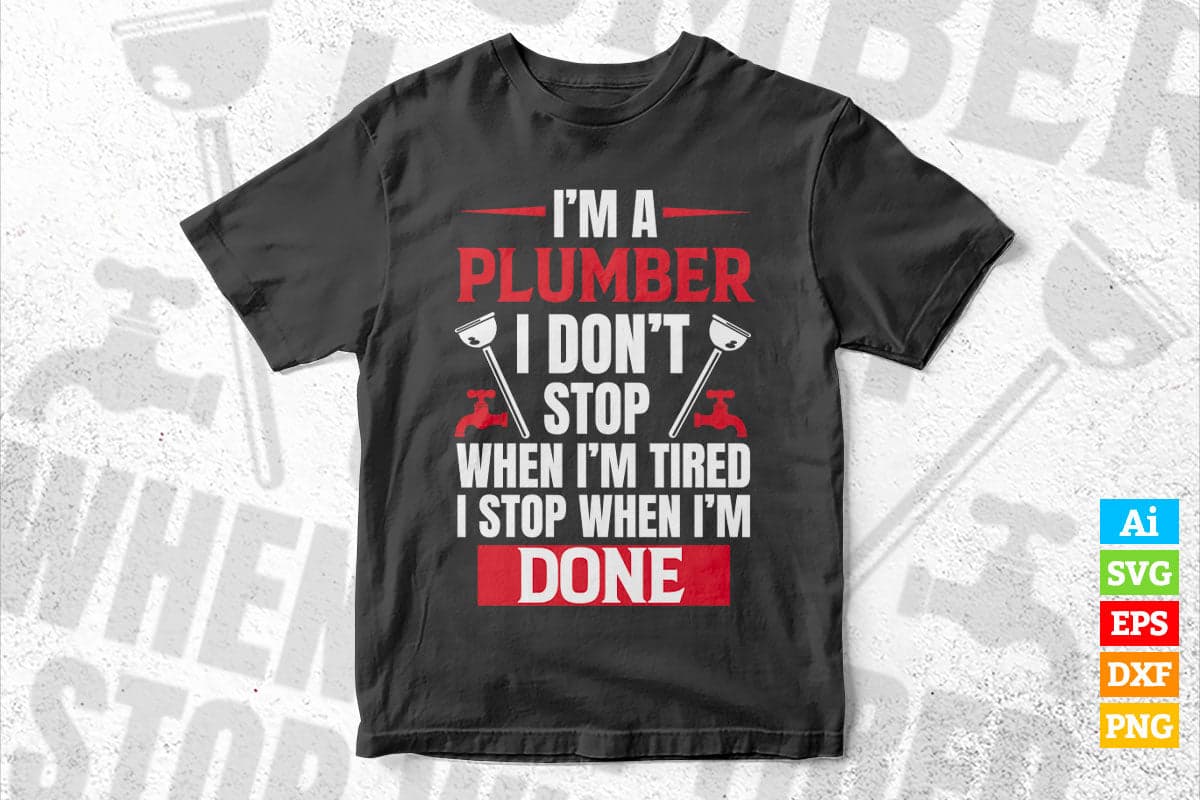 I'm a Plumber Don't Stop Cool Funny Plumbing Gift Vector T shirt Design in Ai Png Svg Files.
