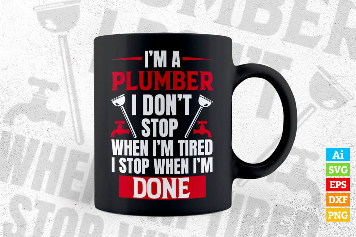 I'm a Plumber Don't Stop Cool Funny Plumbing Gift Vector T shirt Design in Ai Png Svg Files.