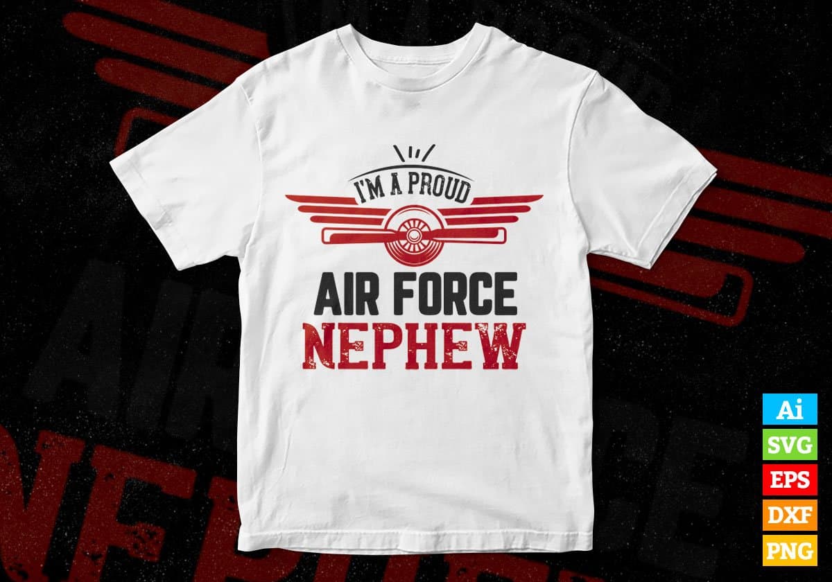 I’m A Proud Air Force Nephew Editable Vector T shirt Designs In Svg Png Printable Files