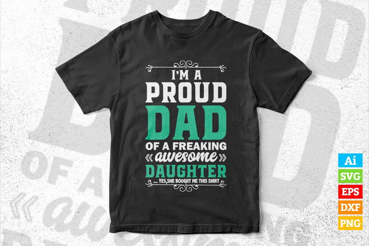 I'm a Proud Dad Birthday Gifts for Dad from Daughter Vector T-shirt Design in Ai Svg Png Cutting Printable Files