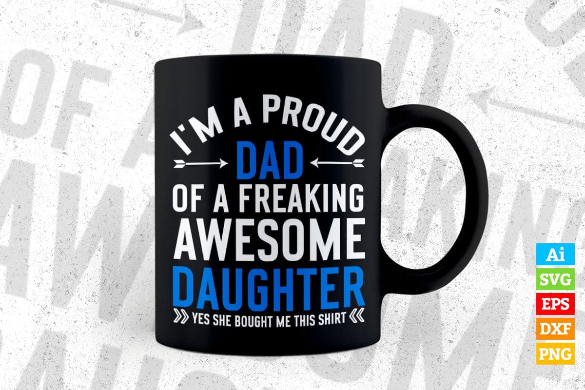 I'm A Proud Dad Of A Freaking Awesome Daughter Father's Day Funny Dad Editable Vector T-shirt Design in Ai Png Svg Files