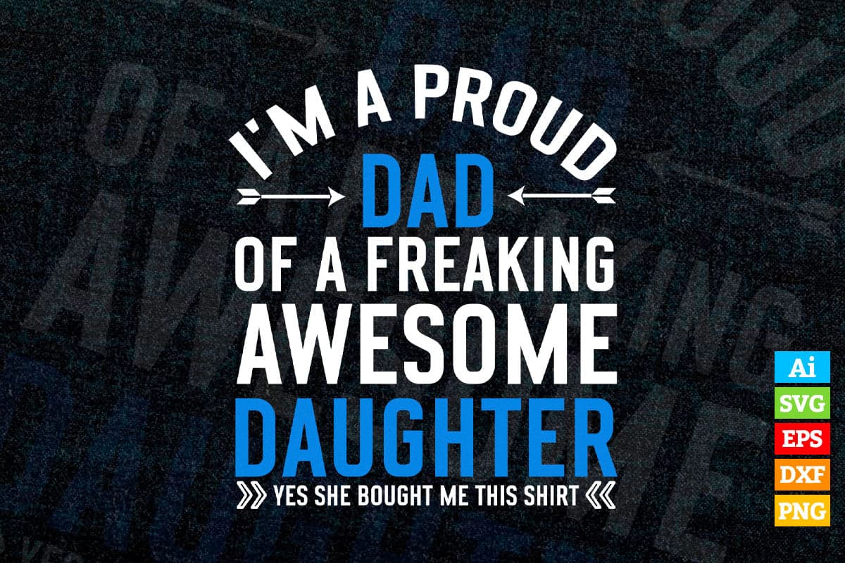 I'm A Proud Dad Of A Freaking Awesome Daughter Father's Day Funny Dad Editable Vector T-shirt Design in Ai Png Svg Files