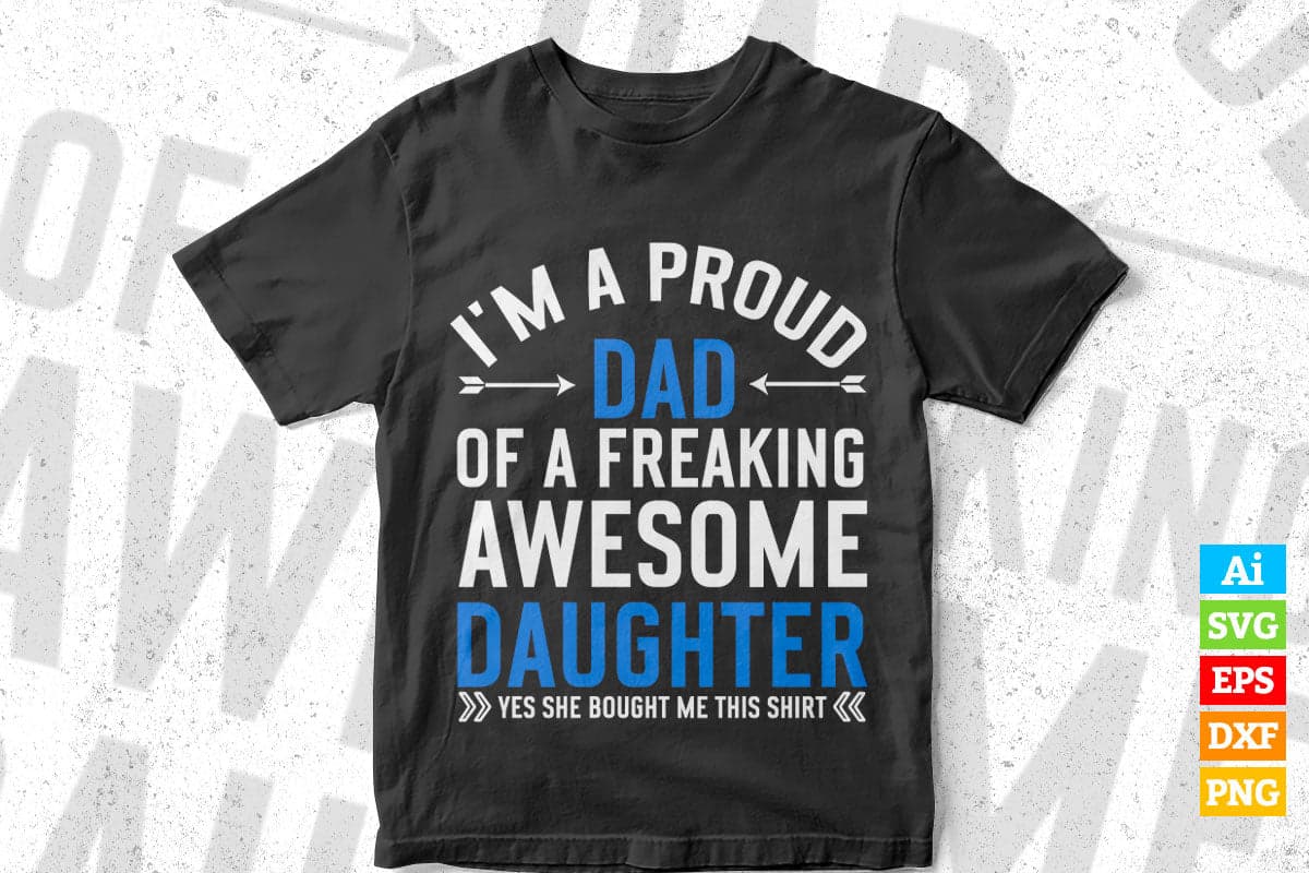 I'm A Proud Dad Of A Freaking Awesome Daughter Father's Day Funny Dad Editable Vector T-shirt Design in Ai Png Svg Files