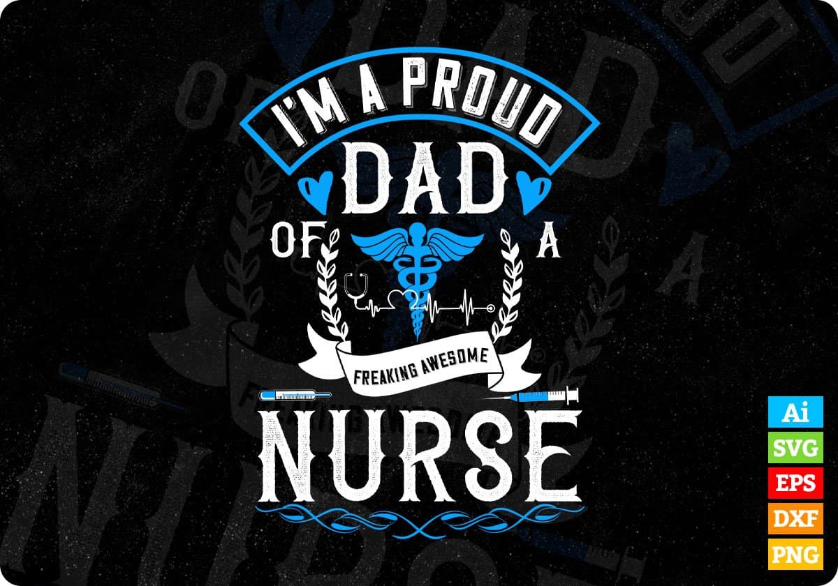 I'm A Proud Dad Of A Freaking Awesome Nurse Editable T shirt Design In Ai Svg Files