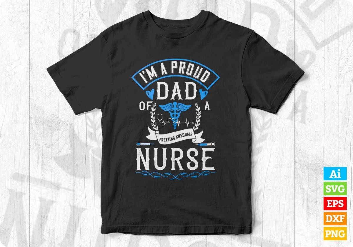 I'm A Proud Dad Of A Freaking Awesome Nurse Editable T shirt Design In Ai Svg Files