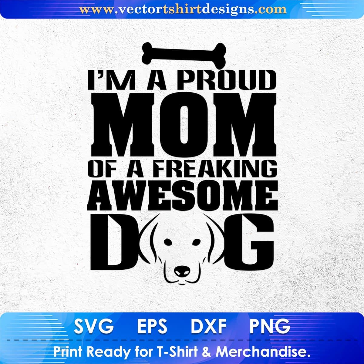 I'm A Proud Mom Of A Freaking Awesome Dog Vector T shirt Design In Svg Png Cutting Printable Files