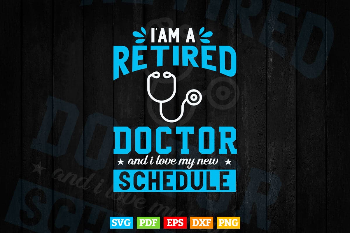 I'm a Retired Doctor Svg Png Files.