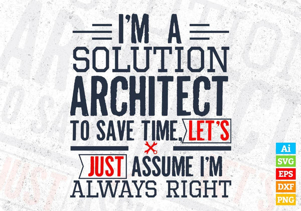 products/im-a-solution-architect-to-save-time-lets-just-assume-im-always-right-editable-t-shirt-370.jpg