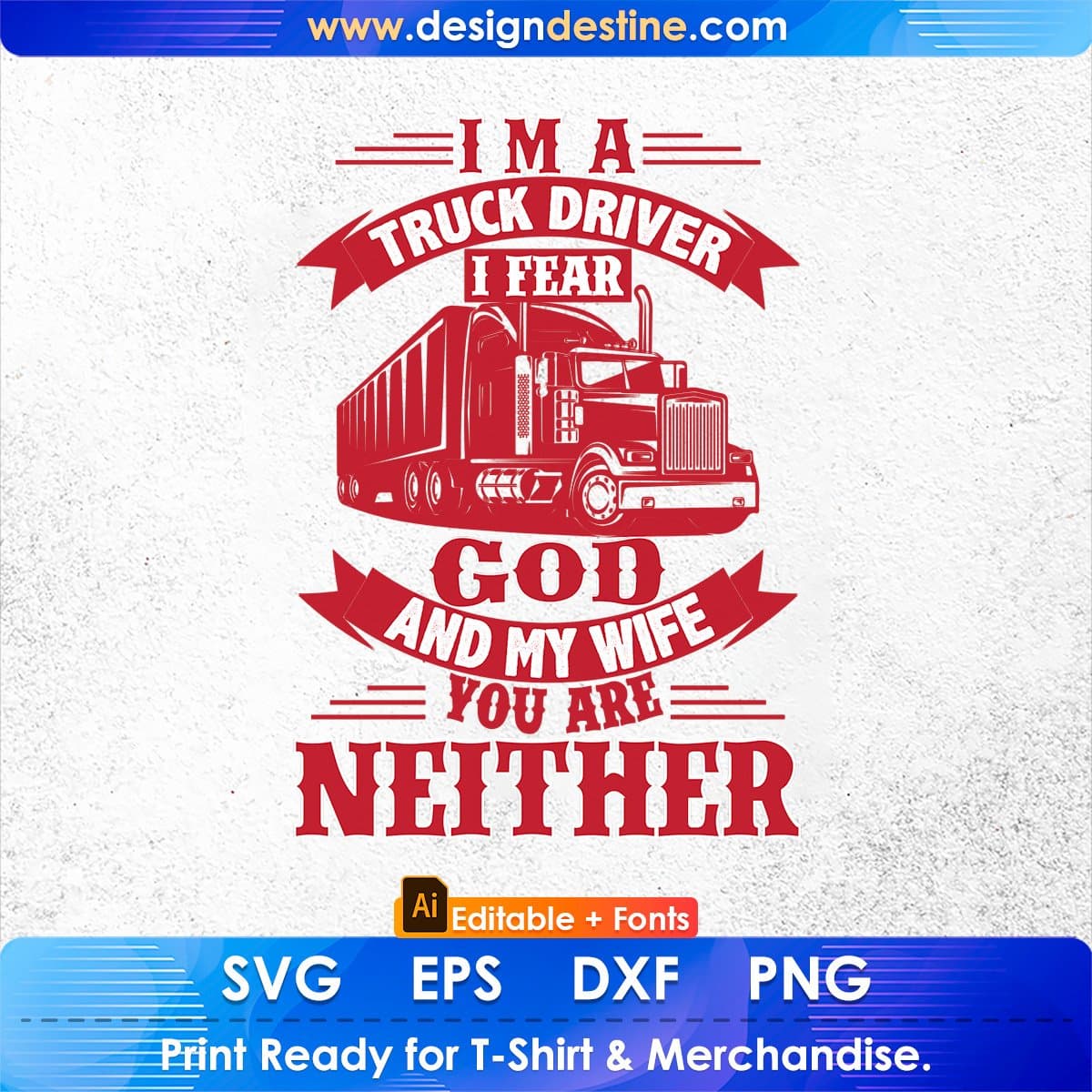 I'm A Truck Driver I Fear God And My Wife T shirt Design Ai Svg Files ...