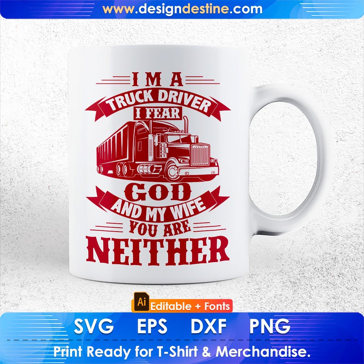 I'm A Truck Driver I Fear God And My Wife You Are Neither American Trucker Editable T shirt Design In Ai Svg Files