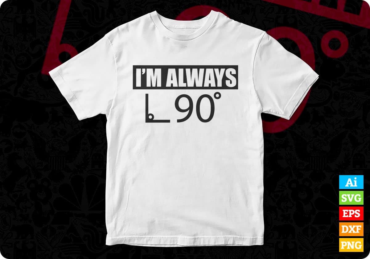 I'm Always L 90 T shirt Design In Svg Cutting Printable Files