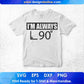 I'm Always L 90 T shirt Design In Svg Cutting Printable Files