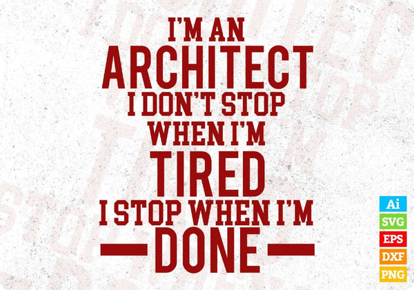 products/im-an-architect-i-dont-stop-when-im-tired-i-stop-when-im-done-editable-t-shirt-design-svg-677.jpg
