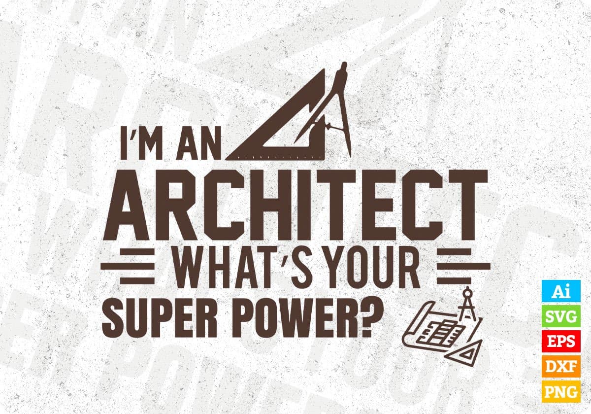 I'm An Architect What's Your Super Power Editable T shirt Design Svg Cutting Printable Files