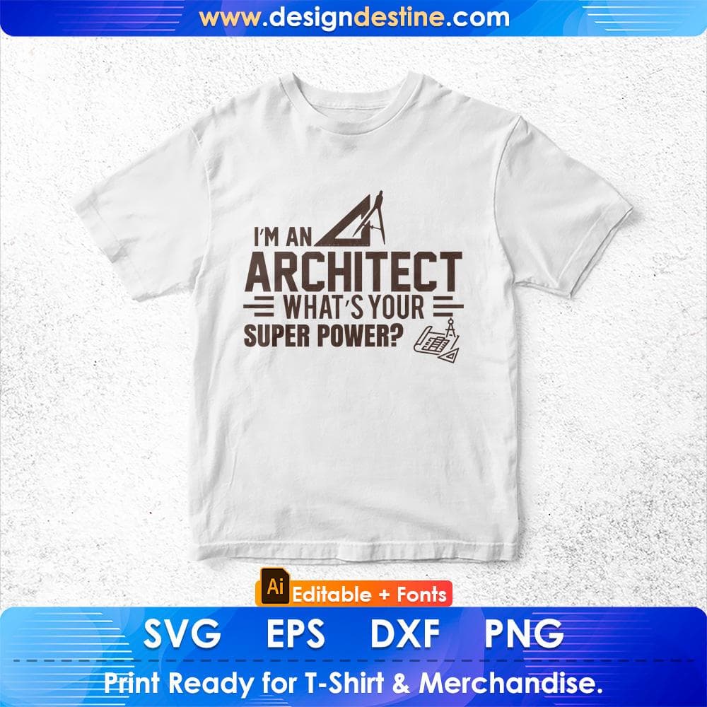 I'm An Architect What's Your Super Power Editable T shirt Design Svg Cutting Printable Files