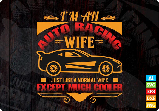 I'm An Auto Racing Wife Just Like A Normal Wife Editable T shirt Design In Ai Svg Files