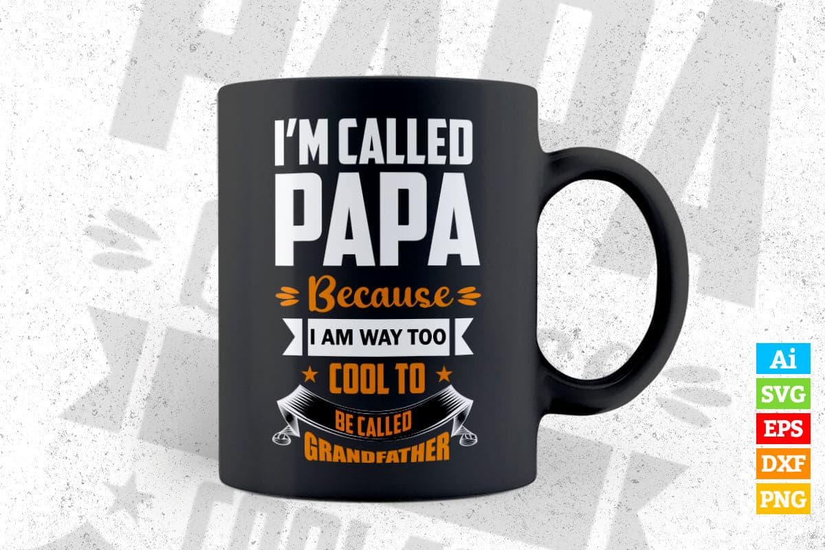 I'm Called Papa Because I am Way Too Cool to be Called Grandfather Father's Day Vector T shirt Design in Ai Png Svg Files