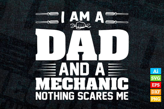 I'm Dad and Mechanic Nothing Scares Me Father's Day Editable Vector T-shirt Design in Ai Svg Png Files