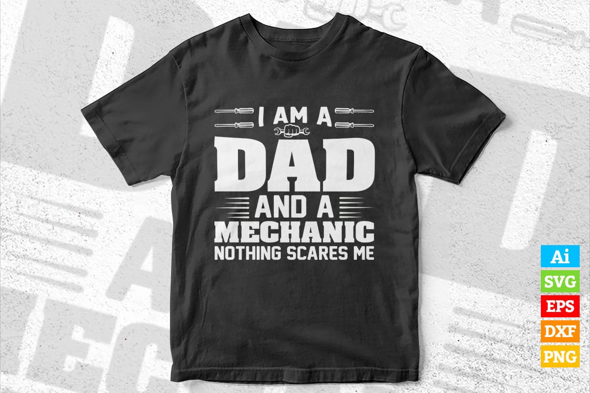 I'm Dad and Mechanic Nothing Scares Me Father's Day Editable Vector T-shirt Design in Ai Svg Png Files