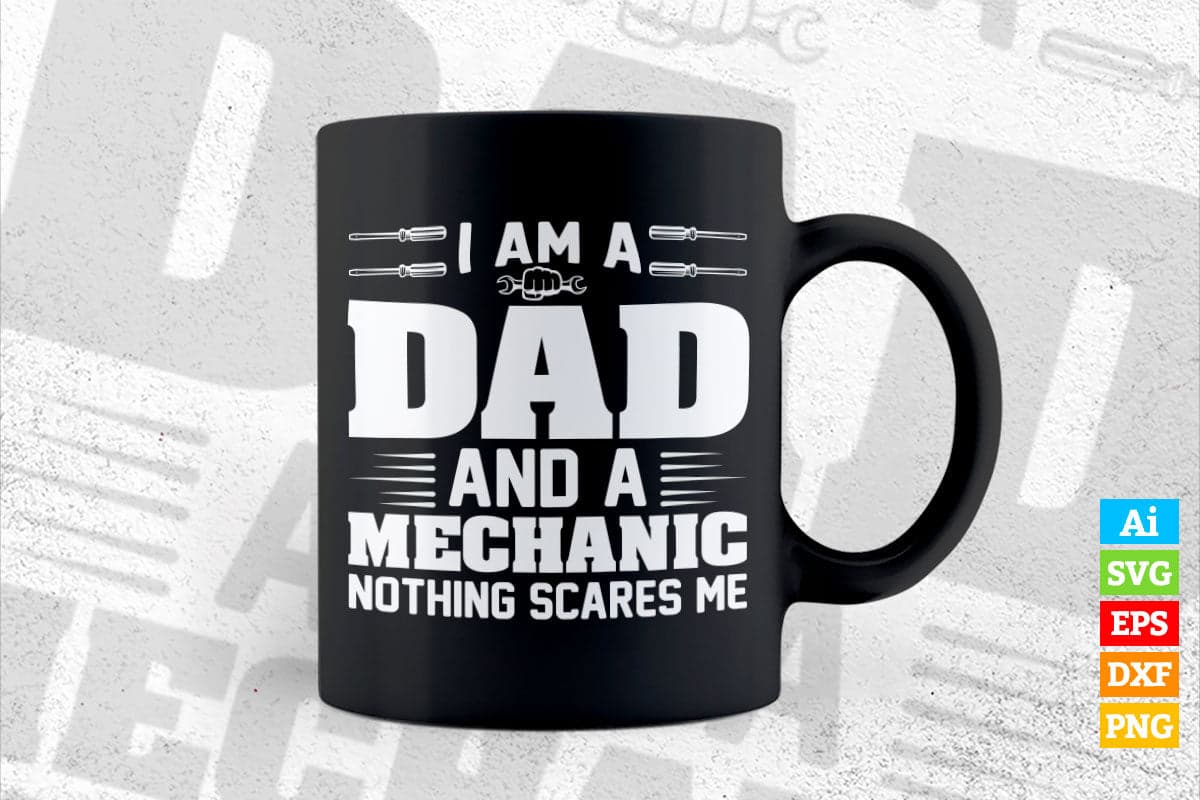 I'm Dad and Mechanic Nothing Scares Me Father's Day Editable Vector T-shirt Design in Ai Svg Png Files