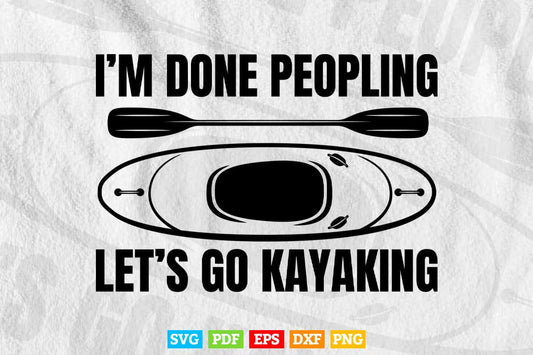 I'm Done Peopling Let's Go Kayaking Svg Cricut Files.