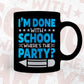 i’m Done With School Where’s The Party Editable Vector T-shirt Design in Ai Svg Files