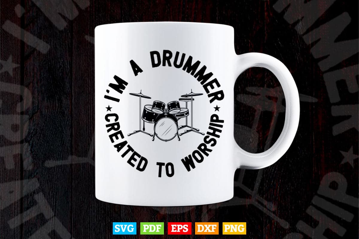 I'm Drummer Created to Worship Svg Files.