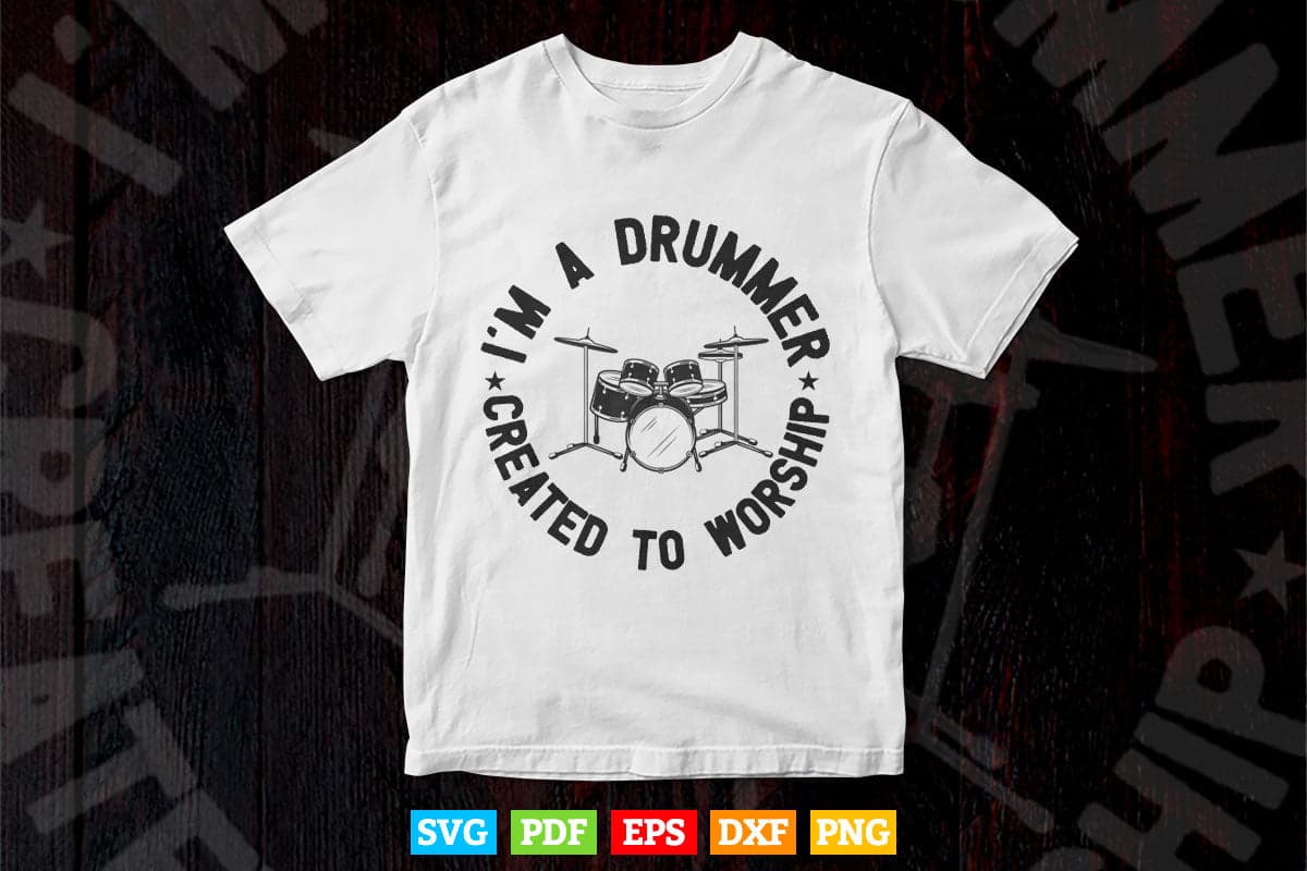 I'm Drummer Created to Worship Svg Files.