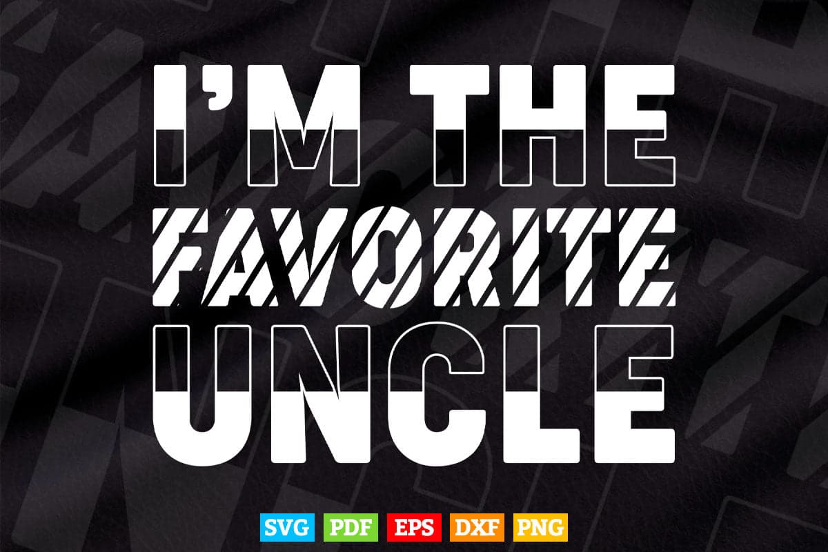 I'm Favorite Uncle Father's Day Svg Png Cut Files.