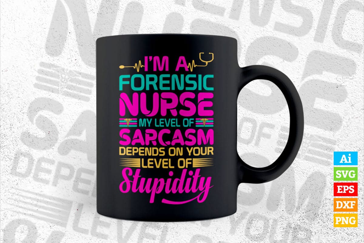 I'm Forensic Nurse My level Of Sarcasm Depends On Yours Level Vector T shirt Design in Ai Png Svg Files