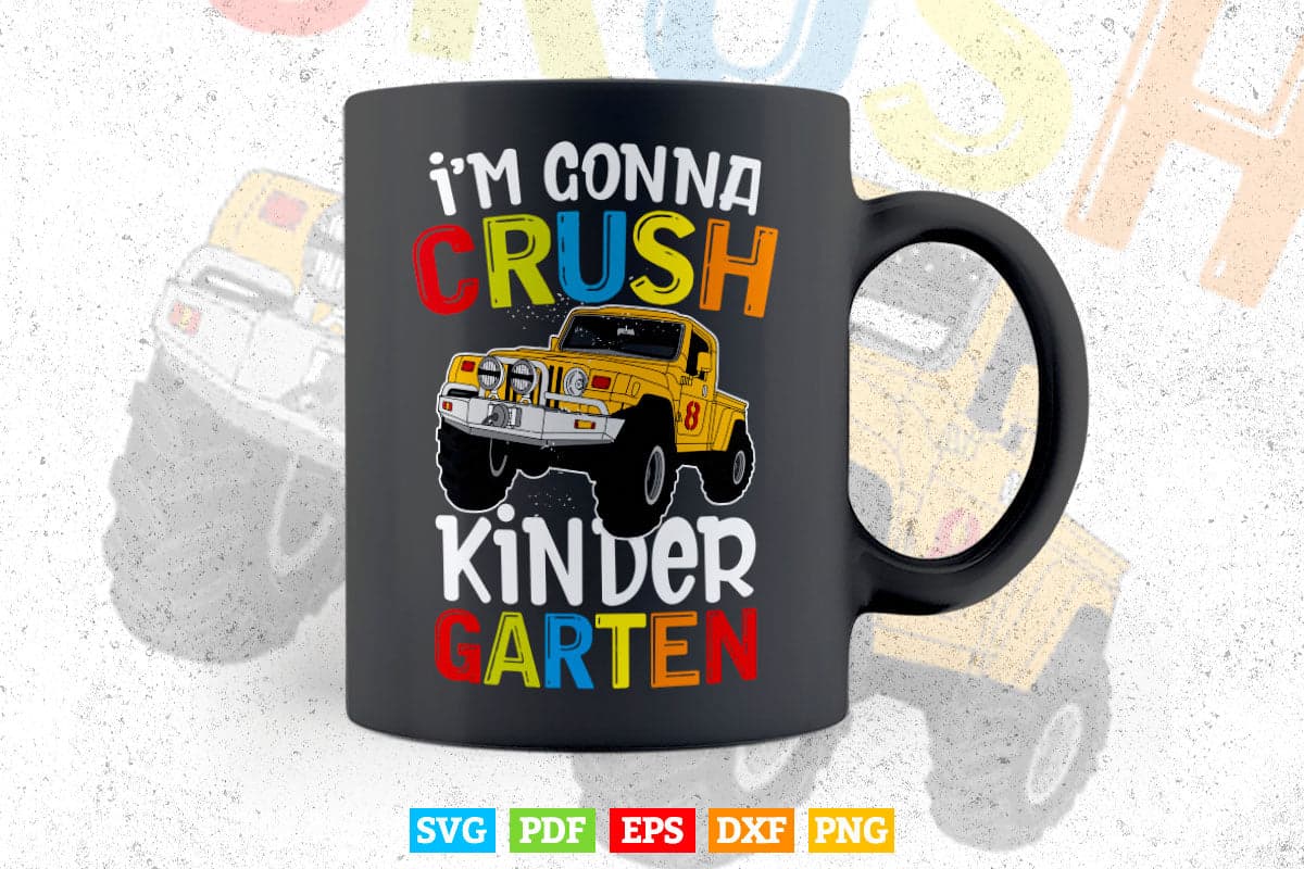 I'm Gonna Crush Kindergarten Monster Truck In Svg Png Files.