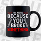 I'm Here Because You Broke Something Mechanic Editable Vector T-shirt Design in Ai Svg Png Files