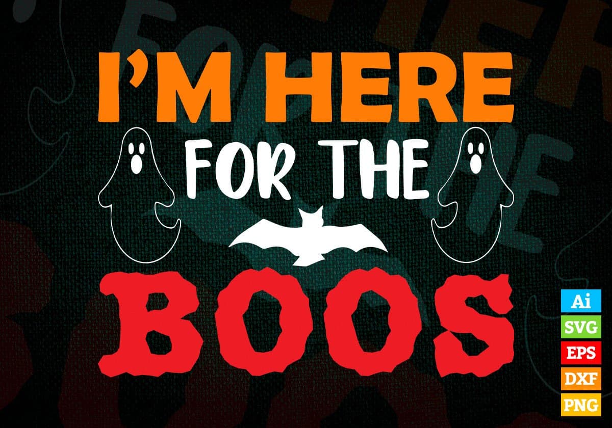 I'M Here For The Boos Happy Halloween Editable Vector T-shirt Designs Png Svg Files